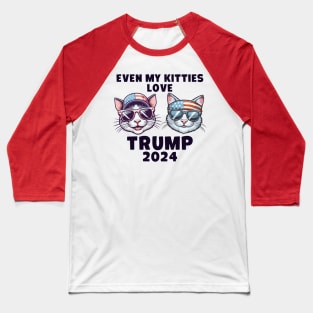 Even My Kitties Love Trump 2024 Baseball T-Shirt